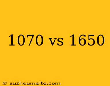 1070 Vs 1650