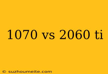 1070 Vs 2060 Ti