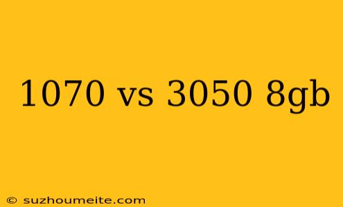 1070 Vs 3050 8gb