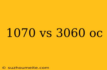 1070 Vs 3060 Oc