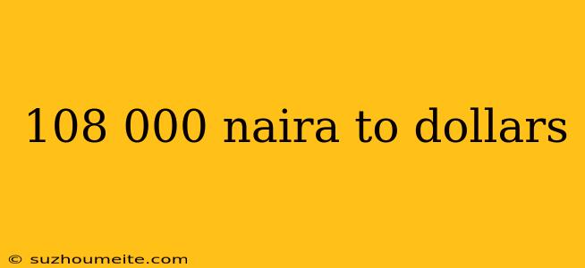 108 000 Naira To Dollars