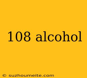 108 Alcohol