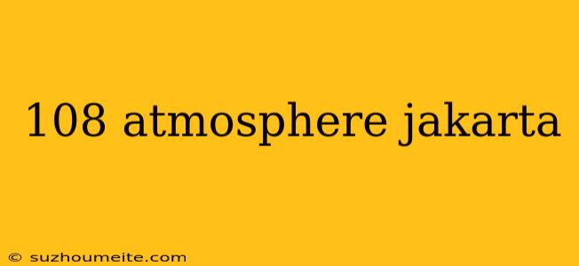 108 Atmosphere Jakarta