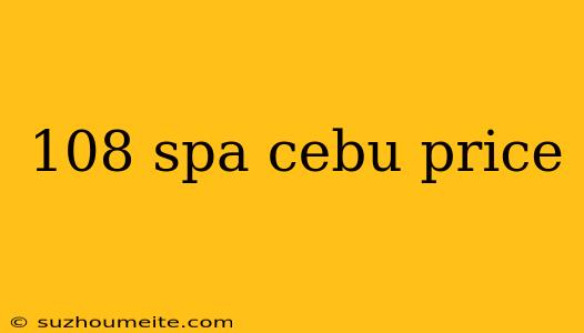 108 Spa Cebu Price