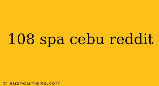 108 Spa Cebu Reddit