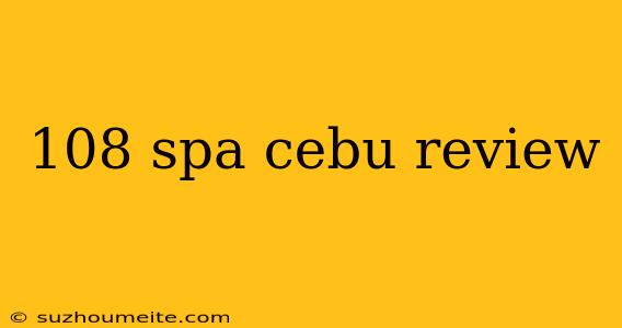 108 Spa Cebu Review