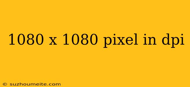 1080 X 1080 Pixel In Dpi