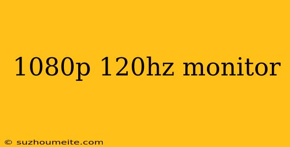 1080p 120hz Monitor