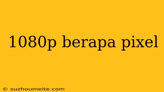 1080p Berapa Pixel