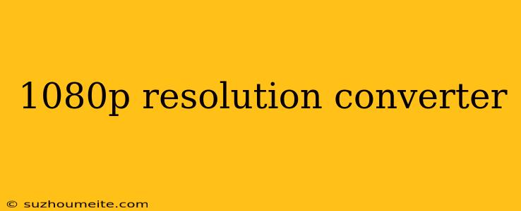 1080p Resolution Converter