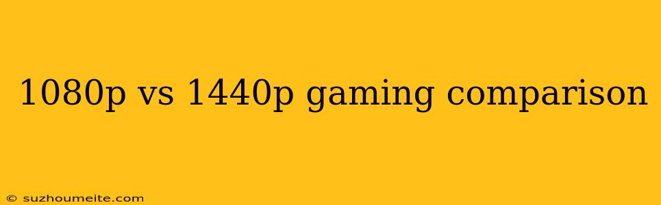 1080p Vs 1440p Gaming Comparison