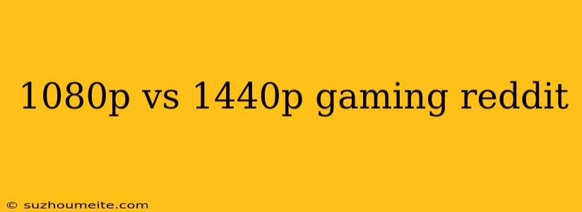 1080p Vs 1440p Gaming Reddit