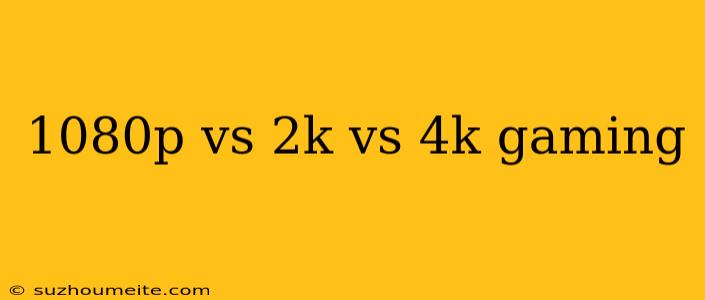 1080p Vs 2k Vs 4k Gaming