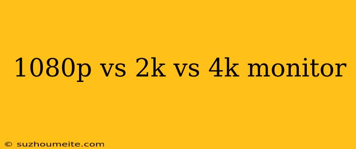 1080p Vs 2k Vs 4k Monitor