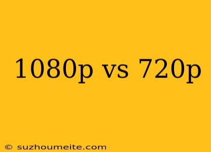 1080p Vs 720p