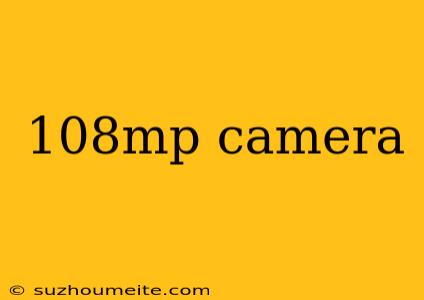 108mp Camera