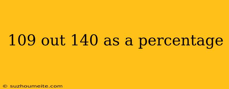 109 Out 140 As A Percentage