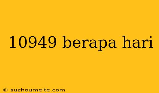 10949 Berapa Hari