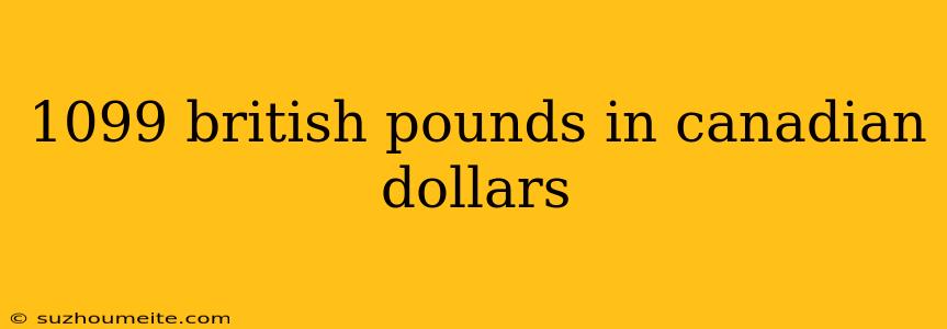 1099 British Pounds In Canadian Dollars