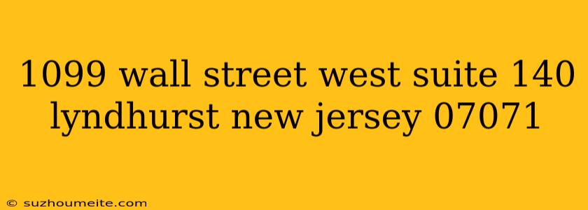 1099 Wall Street West Suite 140 Lyndhurst New Jersey 07071