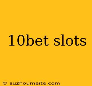 10bet Slots