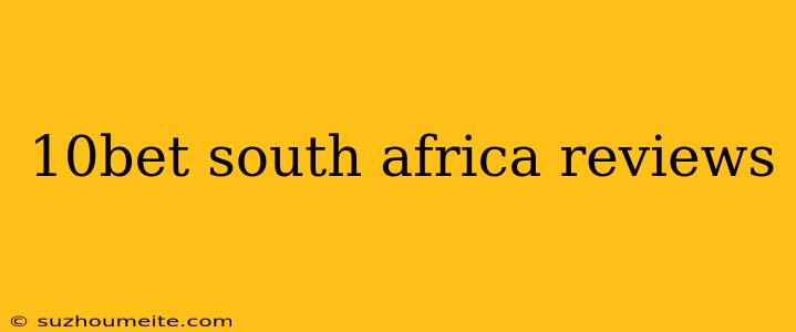 10bet South Africa Reviews