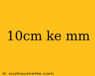 10cm Ke Mm