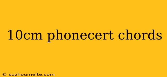 10cm Phonecert Chords