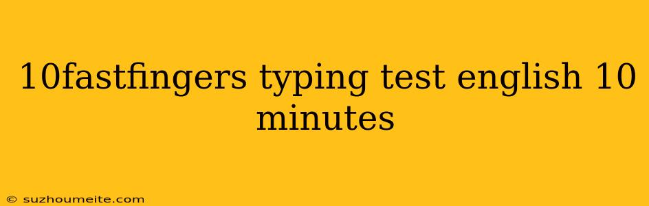 10fastfingers Typing Test English 10 Minutes