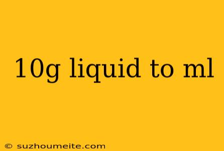 10g Liquid To Ml