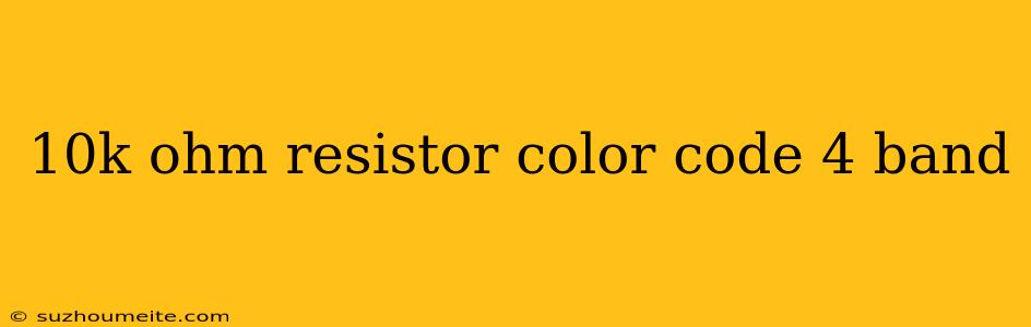 10k Ohm Resistor Color Code 4 Band