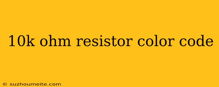 10k Ohm Resistor Color Code