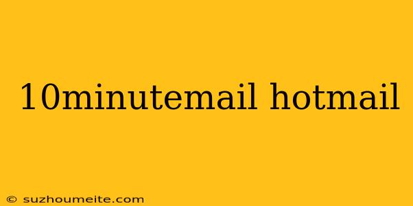 10minutemail Hotmail