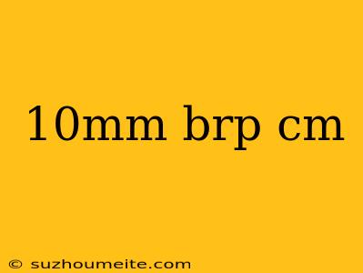 10mm Brp Cm