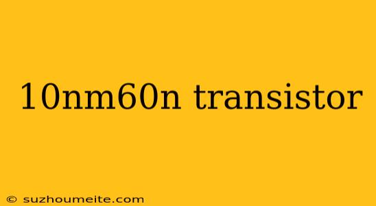 10nm60n Transistor