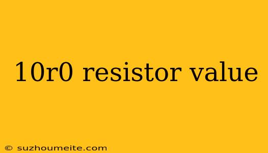 10r0 Resistor Value