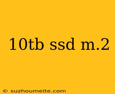 10tb Ssd M.2