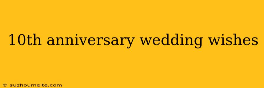 10th Anniversary Wedding Wishes