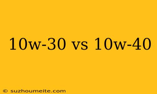 10w-30 Vs 10w-40