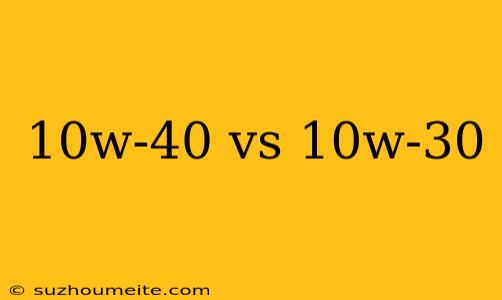 10w-40 Vs 10w-30