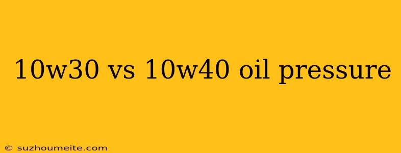 10w30 Vs 10w40 Oil Pressure