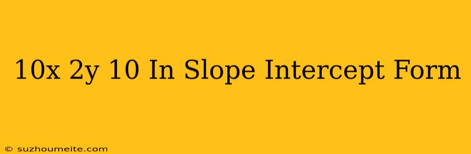 10x+2y=-10 In Slope Intercept Form