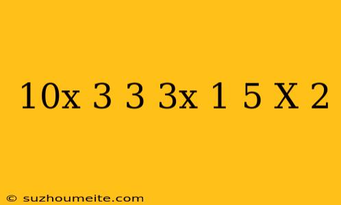 10x+3/3-3x-1/5=x-2