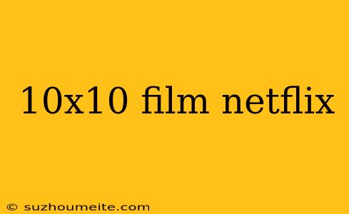 10x10 Film Netflix