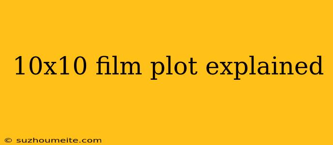 10x10 Film Plot Explained