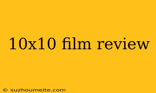 10x10 Film Review