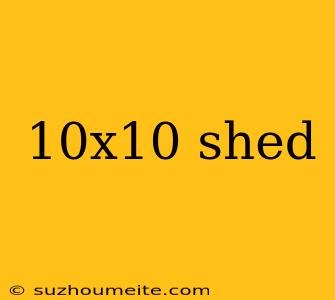 10x10 Shed