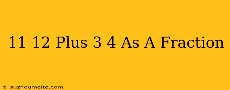 11/12 Plus 3/4 As A Fraction