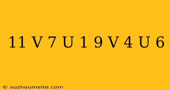 11/v-7/u=1 9/v-4/u=6