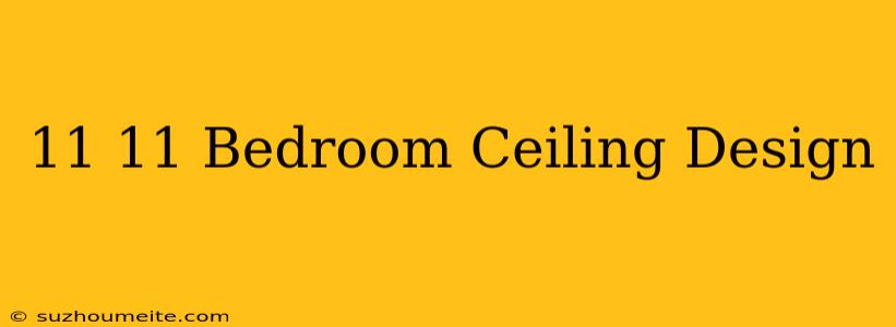 11×11 Bedroom Ceiling Design